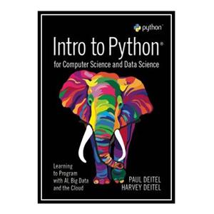 کتاب Intro to Python forComputer Science and Data Science : Learning to Program with AI, Big Data and the Cloud اثر Paul Deitel انتشارات مؤلفین طلایی