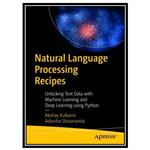 کتاب Natural Language Processing Recipes: Unlocking Text Data with Machine Learning and Deep Learning using Python اثر Akshay Kulkarni and Adarsha Shivananda انتشارات مؤلفین طلایی