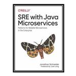 کتاب \t SRE with Java Microservices اثر Jonathan Schneider انتشارات مؤلفین طلایی