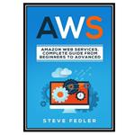 کتاب AWS: Amazon Web Services. A Complete Guide from Beginners to Advanced. اثر Fedler and Steve انتشارات مؤلفین طلایی