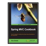 کتاب \t Spring MVC Cookbook: Over 40 recipes for creating cloud-ready Java web applications with Spring MVC اثر Alex Bretet انتشارات مؤلفین طلایی