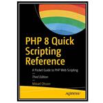 کتاب PHP 8 Quick Scripting Reference: A Pocket Guide to PHP Web Scripting اثر Mikael Olsson انتشارات مؤلفین طلایی