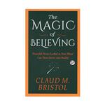 کتاب The Magic of Believing اثر Claude M. Bristol انتشارات General Press