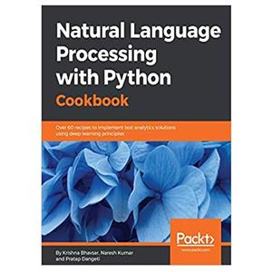 کتاب Natural Language Processing with Python Cookbook: Over 60 recipes to implement text analytics solutions using deep learning principles اثر جمعی از نویسندگان انتشارات مؤلفین طلایی