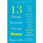 کتاب 13 Things Mentally Strong Women Dont Do اثر Amy Morin انتشارات HarperCollins Publishers Inc