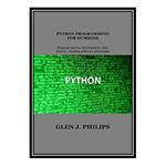 کتاب PYTHON PROGRAMMING FOR DUMMIES: Program Use for Development, Data Science, Creating Software Prototypes اثر Glen J. Philips انتشارات مؤلفین طلایی