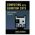 کتاب Computing with Quantum Cats: From Colossus to Qubits اثر John Gribbin انتشارات مؤلفین طلایی