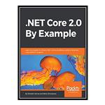 کتاب \t .NET Core 2.0 By Example: Learn to program in C# and .NET Core by building a series of practical, cross-platform projects اثر Rishabh Verma and Neha Shrivastava انتشارات مؤلفین طلایی