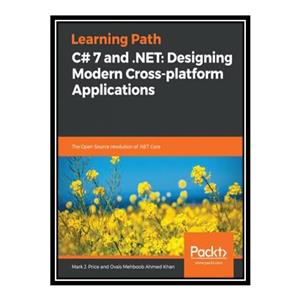 کتاب t C# 7 and .NET Designing Modern Cross platform Applications اثر Mark J. Price انتشارات مؤلفین طلایی 