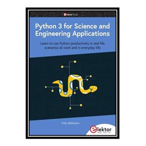 کتاب Python 3 for Science and Engineering Applications اثر Felix Bittmann انتشارات مؤلفین طلایی