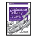 کتاب \t Continuous Delivery in Java: Essential Tools and Best Practices for Deploying Code to Production اثر Daniel Bryant and Abraham Marín-Pére انتشارات مؤلفین طلایی