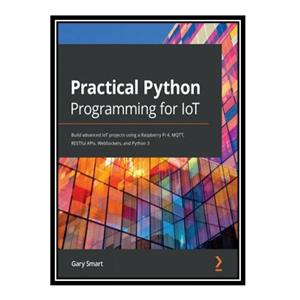 کتاب Practical Python Programming for IoT اثر Gary Smart انتشارات مؤلفین طلایی 