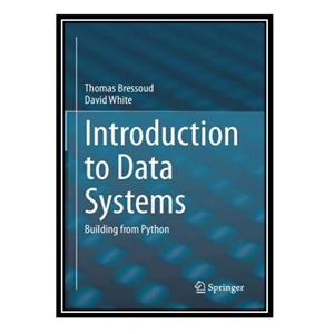 کتاب Introduction To Data Systems: Building From Python اثر Thomas C. Bressoud David A. White انتشارات مؤلفین طلایی