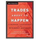 کتاب Trades About to Happen A Modern Adaptation of the Wyckoff Method اثر David H. Weis and Alexander Elder انتشارات مولفین طلایی