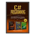 کتاب  C# Programming Ultimate Guide For Advanced Users To Learn C# Programming  اثر Wally Parsons انتشارات مؤلفین طلایی