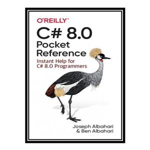 کتاب \t C# 8.0 Pocket Reference: Instant Help for C# 8.0 Programmers اثر Joseph Albahari and Ben Albahari انتشارات مؤلفین طلایی 