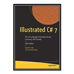 کتاب \t Illustrated C# 7: The C# Language Presented Clearly, Concisely, and Visually اثر Daniel Solis and Cal Schrotenboer انتشارات مؤلفین طلایی