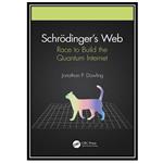 کتاب Schreodinger#39;s Web: Race to Build the Quantum Internet اثر Dowling Jonathan P انتشارات مؤلفین طلایی
