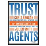 کتاب Trust Agents: Using the Web to Build Influence, Improve Reputation, and Earn Trust اثر Chris Brogan and Julien Smith انتشارات مؤلفین طلایی