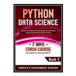 کتاب PYTHON DATA SCIENCE Learn Python in a Week and Master it اثر جمعی از نویسندگان انتشارات مؤلفین طلایی