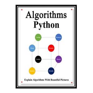 کتاب Algorithms Python: Explains Algorithms with Beautiful Pictures Learn it Easy Better and Well اثر yang Hu انتشارات مؤلفین طلایی