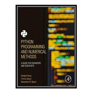 کتاب Python Programming and Numerical Methods: A Guide for Engineers and Scientist اثر جمعی از نویسندگان انتشارات مؤلفین طلایی