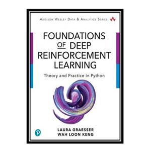 کتاب Foundations of Deep Reinforcement Learning: Theory and Practice in Python اثر Laura Graesser and Wah Loon Keng انتشارات مؤلفین طلایی