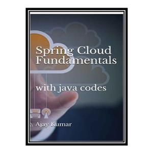 کتاب t Spring Cloud Fundamentals with java codes اثر Ajay Kumar انتشارات مؤلفین طلایی 