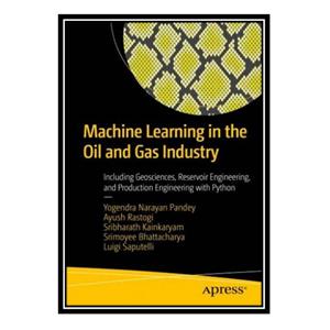 کتاب Machine Learning in the Oil and Gas Industry : Including Geosciences, Reservoir Engineering, and Production Engineering with Python اثر جمعی از نویسندگان انتشارات مؤلفین طلایی