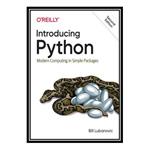 کتاب Introducing Python: modern computing in simple packages اثر Bill Lubanovic انتشارات مؤلفین طلایی