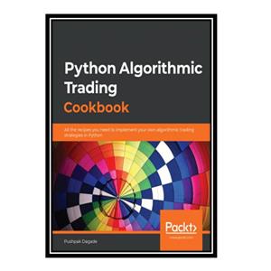کتاب Python Algorithmic Trading Cookbook: All the recipes you need to implement your own algorithmic trading strategies in Python اثر Pushpak Dagade انتشارات مؤلفین طلایی