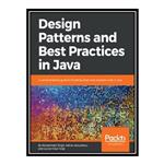 کتاب \t Design Patterns and Best Practices in Java: A comprehensive guide to building smart and reusable code in Java اثر جمعی از نویسندگان انتشارات مؤلفین طلایی