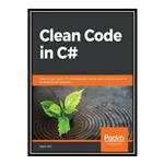 کتاب \t Clean Code in C#: Refactor your legacy C# code base and improve application performance by applying best practices اثر Jason Alls انتشارات مؤلفین طلایی
