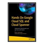 کتاب Hands On Google Cloud SQL and Cloud Spanner: Deployment, Administration and Use Cases with Python اثر Navin Sabharwal and Shakuntala Gupta Edward انتشارات مؤلفین طلایی