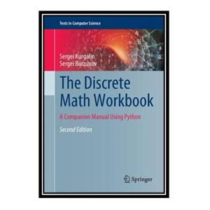 کتاب the DISCRETE MATH WORKBOOK : a companion manual using python. اثر SERGEI KURGALIN انتشارات مؤلفین طلایی