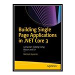 کتاب \t Building Single Page Applications in .NET Core 3: Jumpstart Coding Using Blazor and C# اثر Michele Aponte انتشارات مؤلفین طلایی