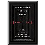 کتاب The tangled web we weave: Inside The Shadow System That Shapes the Internet اثر James Ball انتشارات مؤلفین طلایی