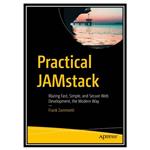 کتاب Practical JAMstack: Blazing Fast, Simple, and Secure Web Development, the Modern Way اثر Frank Zammetti انتشارات مؤلفین طلایی