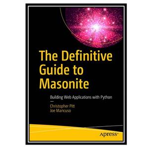 کتاب The Definitive Guide to Masonite: Building Web Applications with Python اثر Christopher Pitt and Joe Mancuso انتشارات مؤلفین طلایی