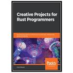 کتاب Creative Projects for Rust Programmers: Build exciting projects on domains such as web apps, WebAssembly, games, and parsing اثر Carlo Milanesi انتشارات مؤلفین طلایی