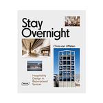 کتاب Stay Overnight: Hospitality Design in Repurposed Spaces اثر CHRIS VAN UFFELEN انتشارات براون