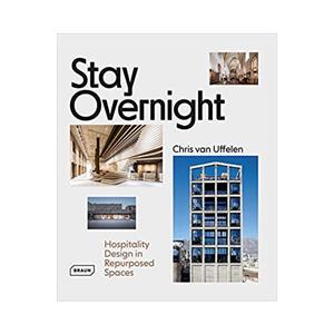 کتاب Stay Overnight: Hospitality Design in Repurposed Spaces اثر CHRIS VAN UFFELEN انتشارات براون 