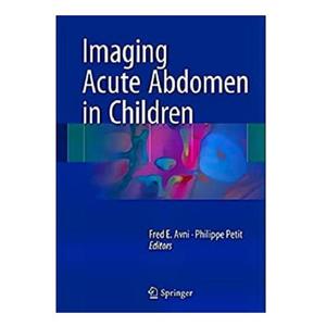 کتاب Imaging Acute Abdomen in Children اثر Fred E. Avni and Philippe Petit انتشارات Springer 