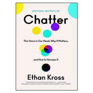 کتاب Chatter: The Voice in Our Head, Why It Matters, and How to Harness It اثر Ethan Kross انتشارات کورون