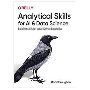 کتاب Analytical Skills for AI and Data Science اثر Daniel Vaughan انتشارات مؤلفین طلایی 
