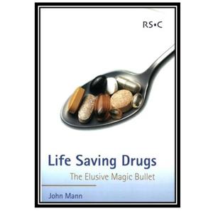 کتاب Life Saving Drugs The Elusive Magic Bullet اثر J Mann انتشارات مؤلفین طلایی 
