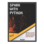 کتاب Spark with Python اثر Athul Dev انتشارات مؤلفین طلایی