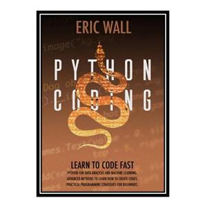 کتاب Python Coding. اثر Eric Wall انتشارات مؤلفین طلایی