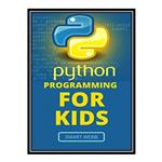 کتاب Python Programming For Kids: A Comprehensive Kid’S Guide To Coding Fundamentals With Python اثر SMART WEBB انتشارات مؤلفین طلایی