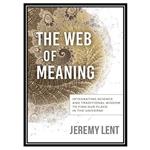 کتاب The Web of Meaning: Integrating Science and Traditional Wisdom اثر Jeremy Lent انتشارات مؤلفین طلایی